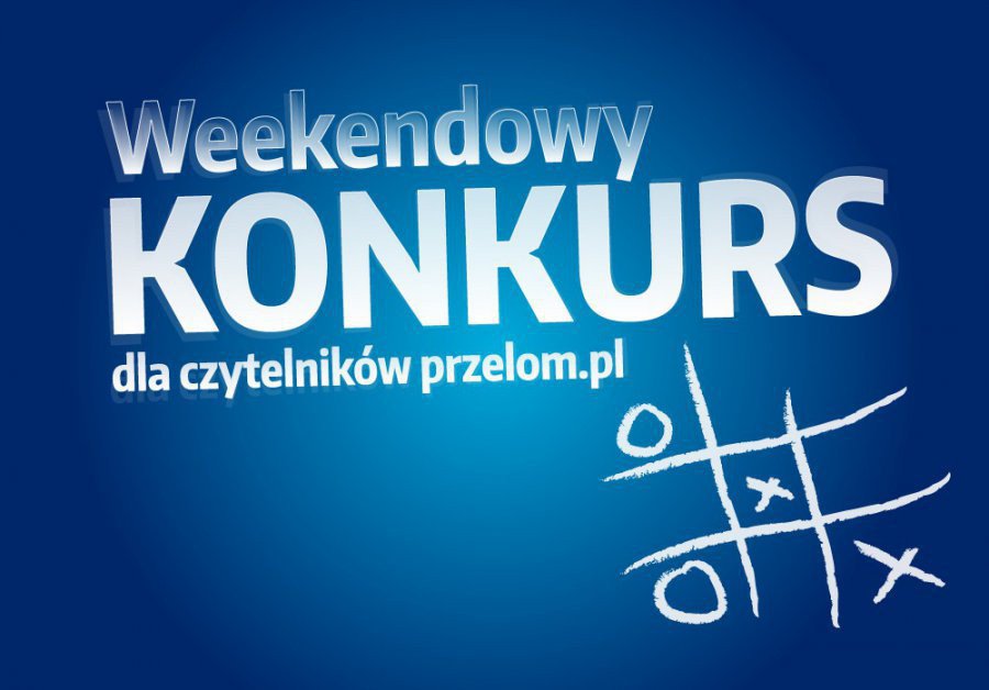 Weekendowy konkurs dla czytelników przelom.pl