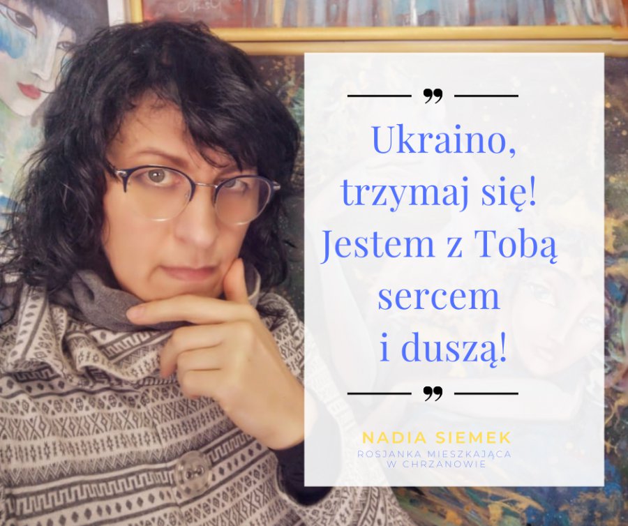 Nadia Siemek, Rosjanka mieszkająca w Chrzanowie: Ukraino, trzymaj się!